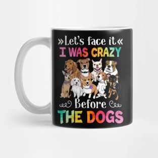 Let_s Face It I Was Crazy Before The Dog Mug